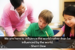 A teacher with two students and a quote about influence from Sheri Dew.