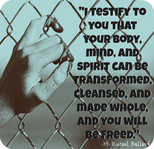 I testify to you that your body, mind and spirit can be transformed, cleansed and made whole and you will be freen - M Russel Ballard